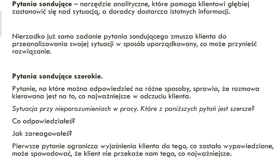 Pytanie, na które można odpowiedzieć na różne sposoby, sprawia, że rozmowa kierowana jest na to, co najważniejsze w odczuciu klienta. Sytuacja przy nieporozumieniach w pracy.