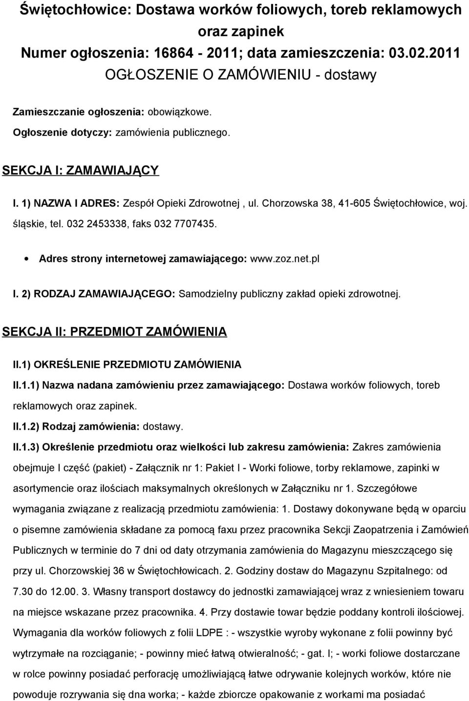 Adres strny internetwej zamawiająceg: www.zz.net.pl I. 2) RODZAJ ZAMAWIAJĄCEGO: Samdzielny publiczny zakład pieki zdrwtnej. SEKCJA II: PRZEDMIOT ZAMÓWIENIA II.1)