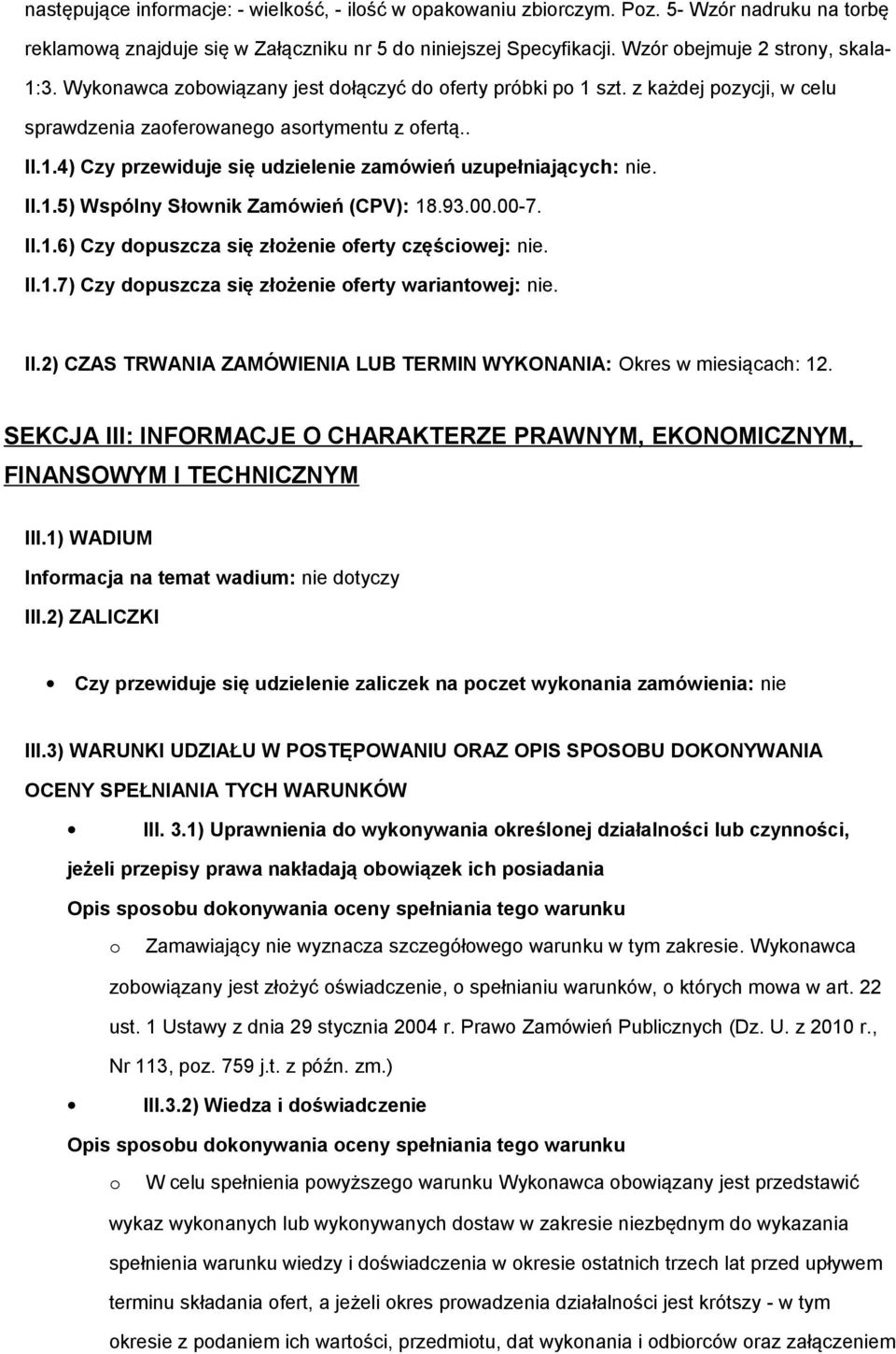 93.00.00-7. II.1.6) Czy dpuszcza się złżenie ferty częściwej: nie. II.1.7) Czy dpuszcza się złżenie ferty wariantwej: nie. II.2) CZAS TRWANIA ZAMÓWIENIA LUB TERMIN WYKONANIA: Okres w miesiącach: 12.