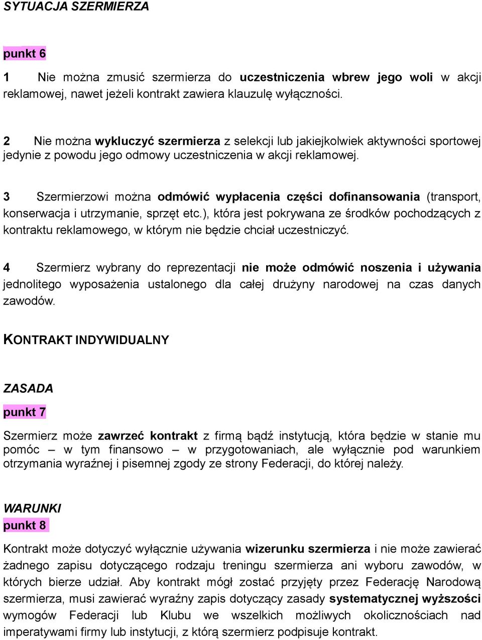 3 Szermierzowi można odmówić wypłacenia części dofinansowania (transport, konserwacja i utrzymanie, sprzęt etc.