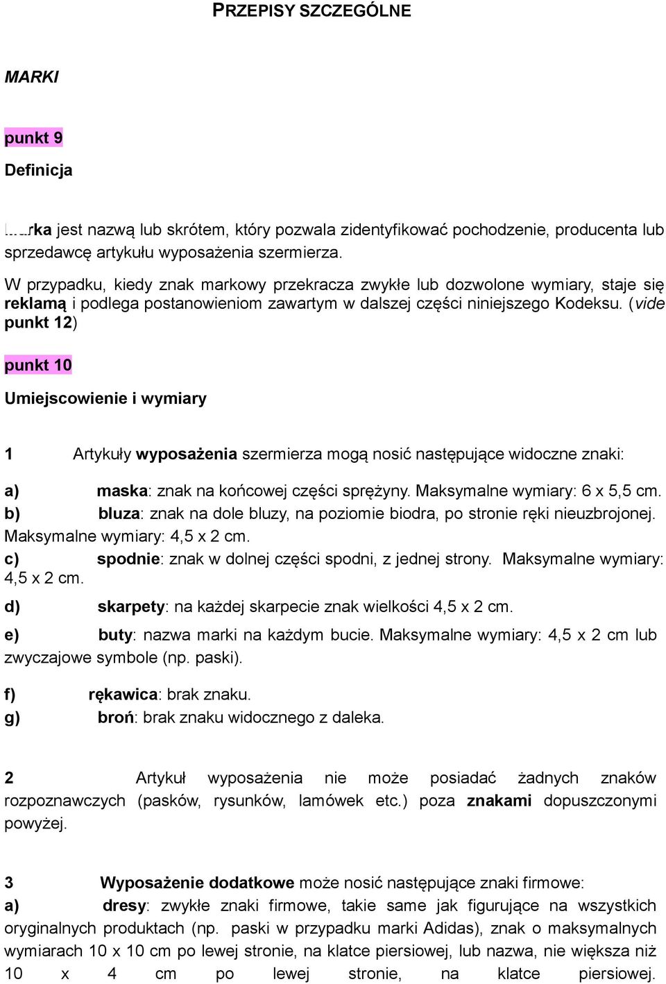 (vide punkt 12) punkt 10 Umiejscowienie i wymiary 1 Artykuły wyposażenia szermierza mogą nosić następujące widoczne znaki: a) maska: znak na końcowej części sprężyny. Maksymalne wymiary: 6 x 5,5 cm.
