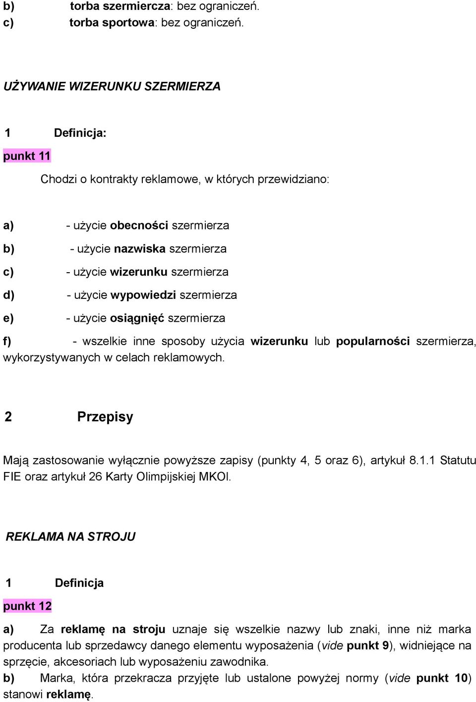 szermierza d) - użycie wypowiedzi szermierza e) - użycie osiągnięć szermierza f) - wszelkie inne sposoby użycia wizerunku lub popularności szermierza, wykorzystywanych w celach reklamowych.