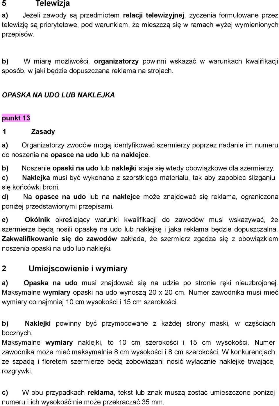 OPASKA NA UDO LUB NAKLEJKA punkt 13 1 Zasady a) Organizatorzy zwodów mogą identyfikować szermierzy poprzez nadanie im numeru do noszenia na opasce na udo lub na naklejce.