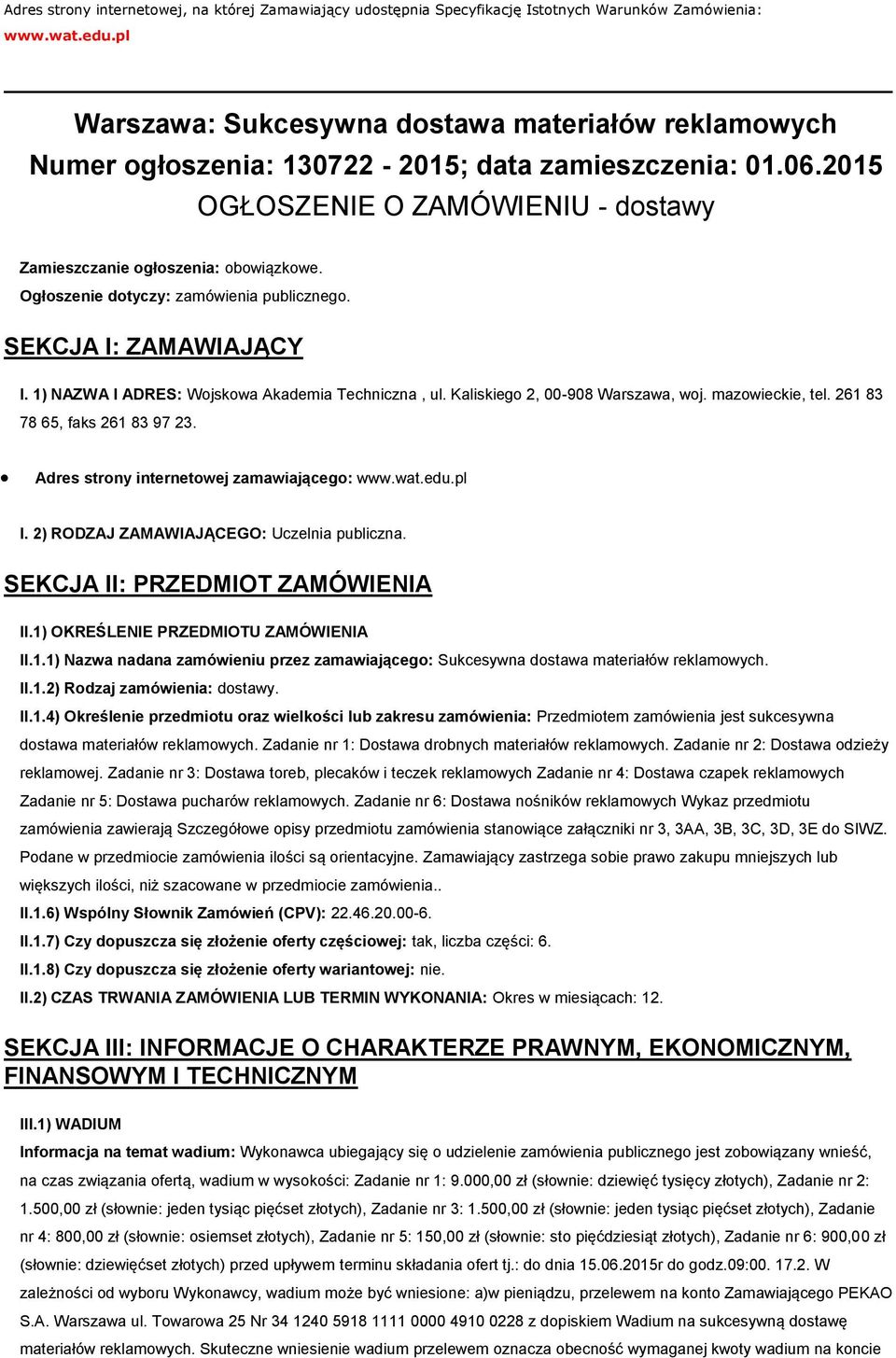 Ogłoszenie dotyczy: zamówienia publicznego. SEKCJA I: ZAMAWIAJĄCY I. 1) NAZWA I ADRES: Wojskowa Akademia Techniczna, ul. Kaliskiego 2, 00-908 Warszawa, woj. mazowieckie, tel.