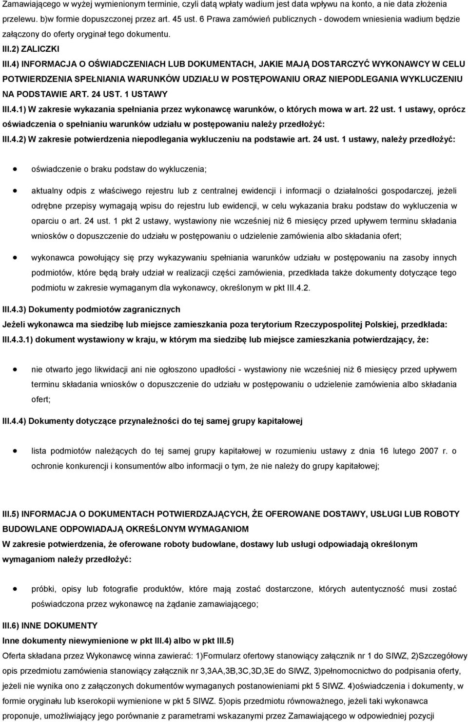 4) INFORMACJA O OŚWIADCZENIACH LUB DOKUMENTACH, JAKIE MAJĄ DOSTARCZYĆ WYKONAWCY W CELU POTWIERDZENIA SPEŁNIANIA WARUNKÓW UDZIAŁU W POSTĘPOWANIU ORAZ NIEPODLEGANIA WYKLUCZENIU NA PODSTAWIE ART. 24 UST.