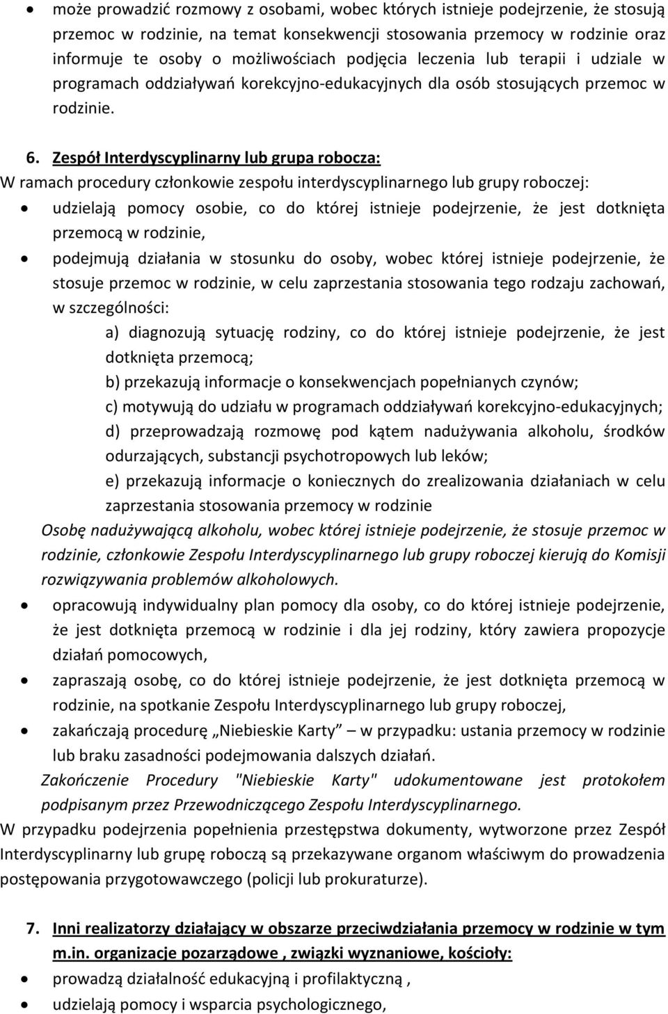 Zespół Interdyscyplinarny lub grupa robocza: W ramach procedury członkowie zespołu interdyscyplinarnego lub grupy roboczej: udzielają pomocy osobie, co do której istnieje podejrzenie, że jest