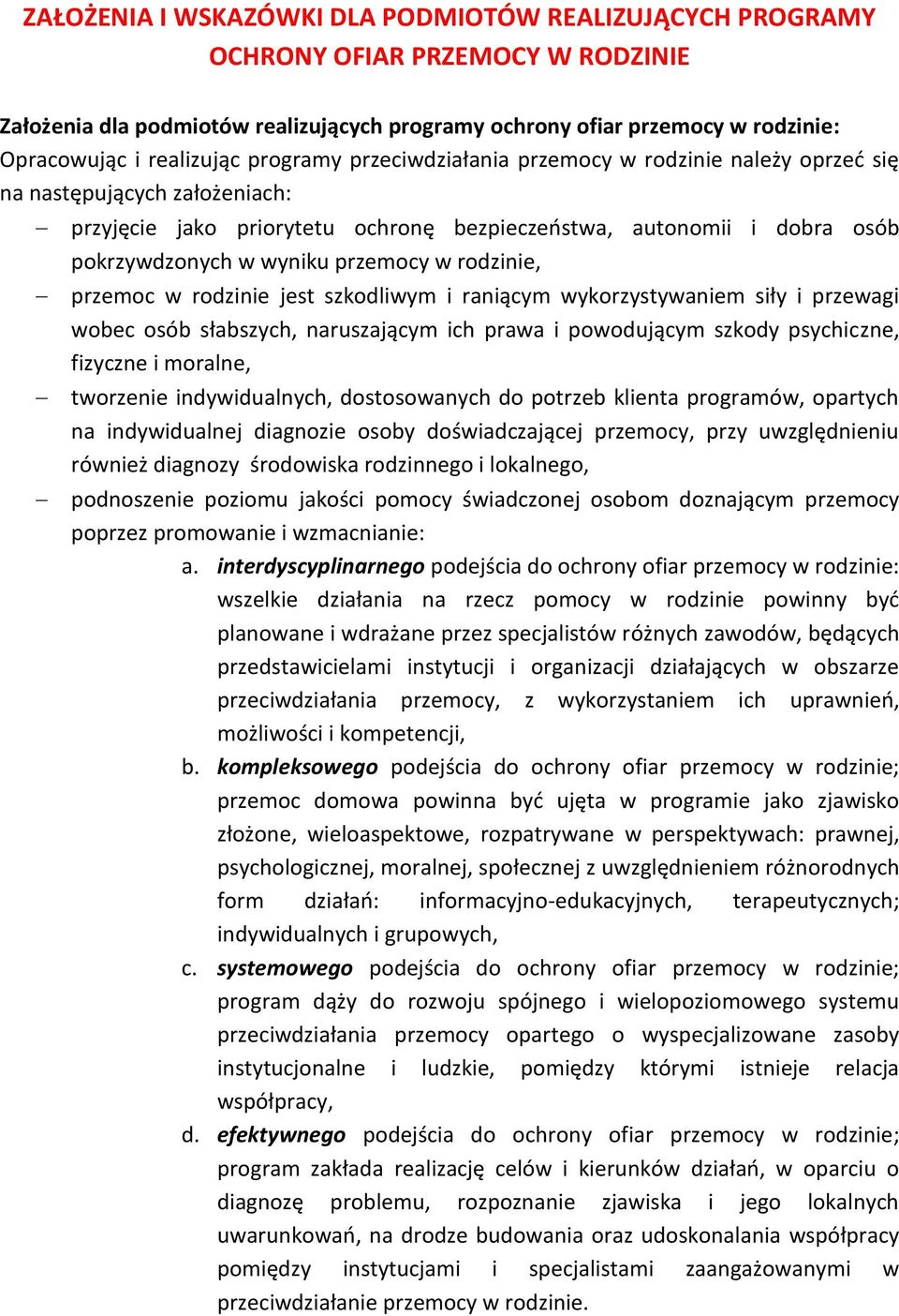 w rodzinie, przemoc w rodzinie jest szkodliwym i raniącym wykorzystywaniem siły i przewagi wobec osób słabszych, naruszającym ich prawa i powodującym szkody psychiczne, fizyczne i moralne, tworzenie