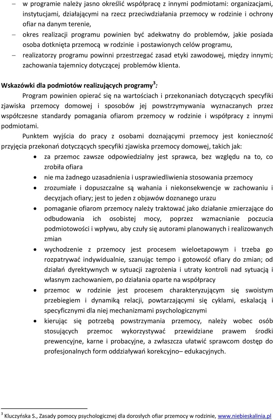 zawodowej, między innymi; zachowania tajemnicy dotyczącej problemów klienta.