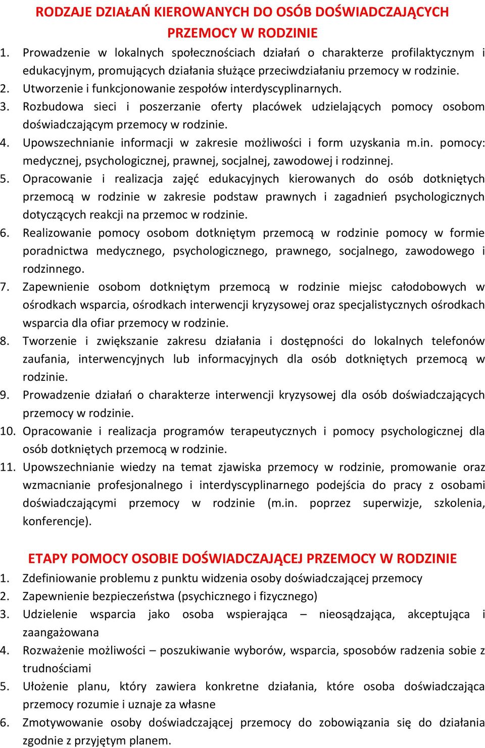 Utworzenie i funkcjonowanie zespołów interdyscyplinarnych. 3. Rozbudowa sieci i poszerzanie oferty placówek udzielających pomocy osobom doświadczającym przemocy w rodzinie. 4.