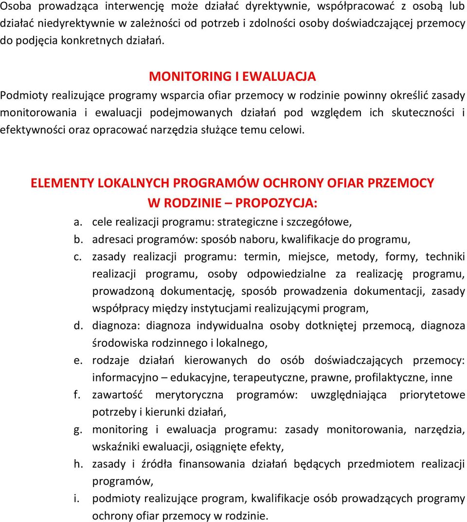 MONITORING I EWALUACJA Podmioty realizujące programy wsparcia ofiar przemocy w rodzinie powinny określić zasady monitorowania i ewaluacji podejmowanych działań pod względem ich skuteczności i