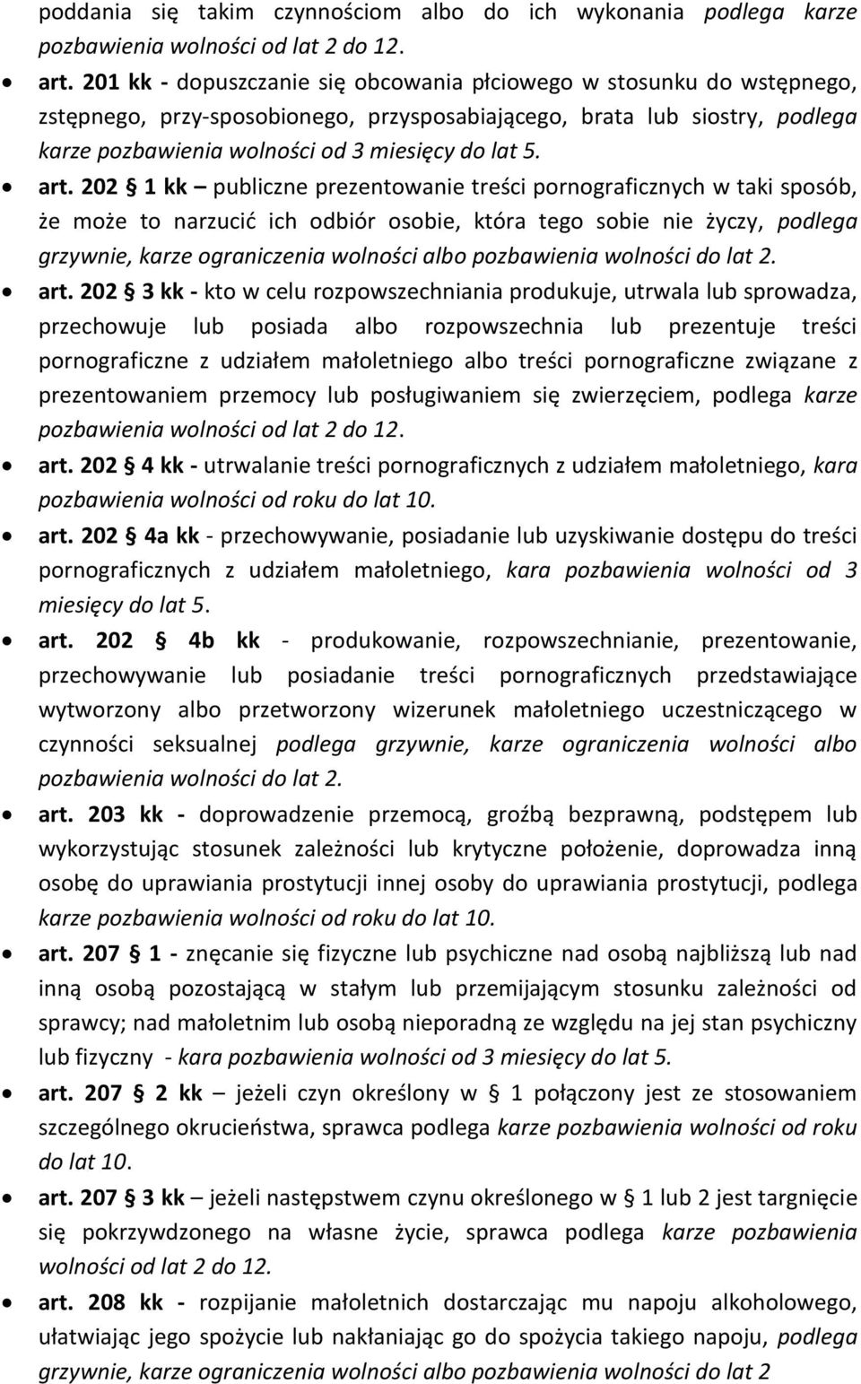 art. 202 1 kk publiczne prezentowanie treści pornograficznych w taki sposób, że może to narzucić ich odbiór osobie, która tego sobie nie życzy, podlega grzywnie, karze ograniczenia wolności albo