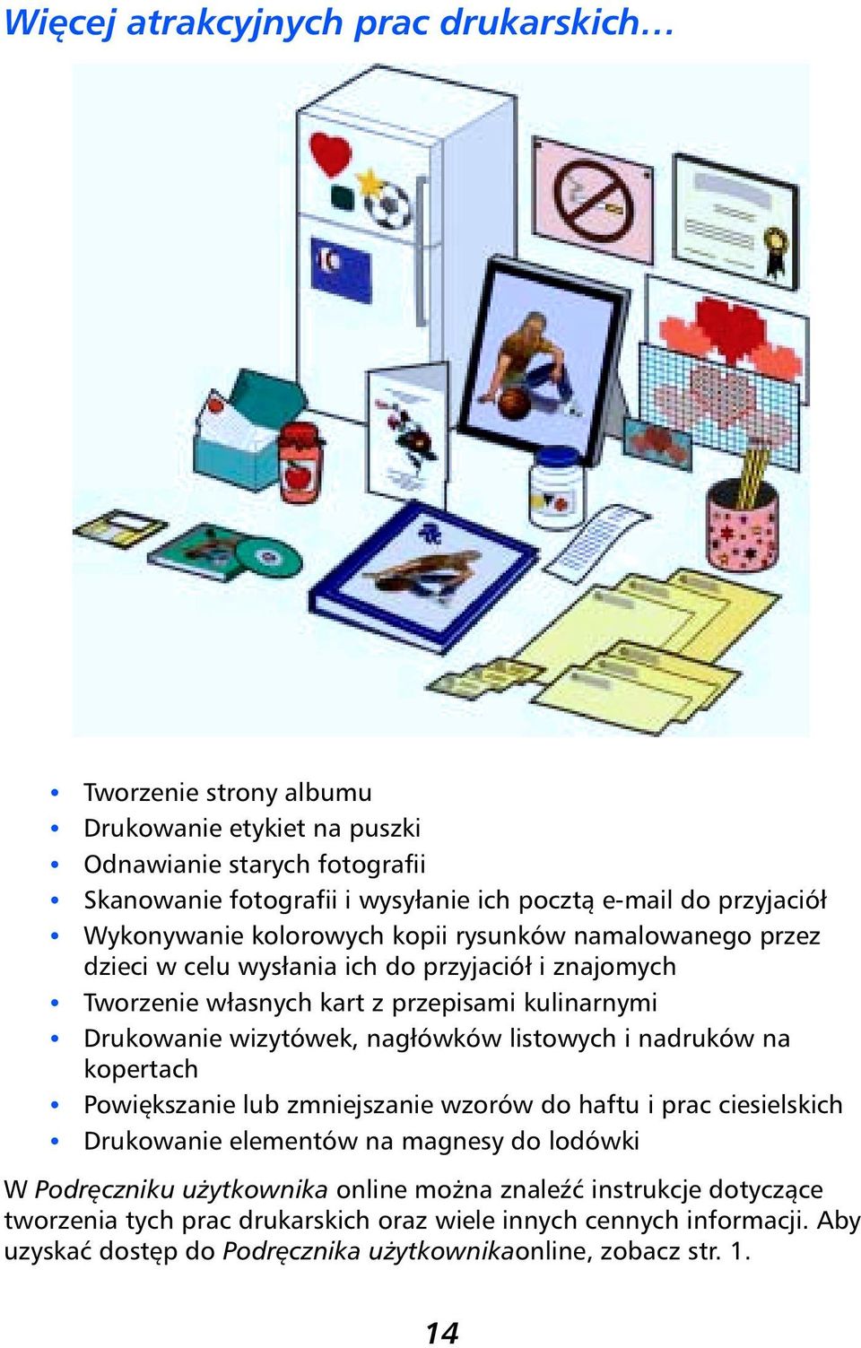 wizytówek, nagłówków listowych i nadruków na kopertach Powiększanie lub zmniejszanie wzorów do haftu i prac ciesielskich Drukowanie elementów na magnesy do lodówki W Podręczniku