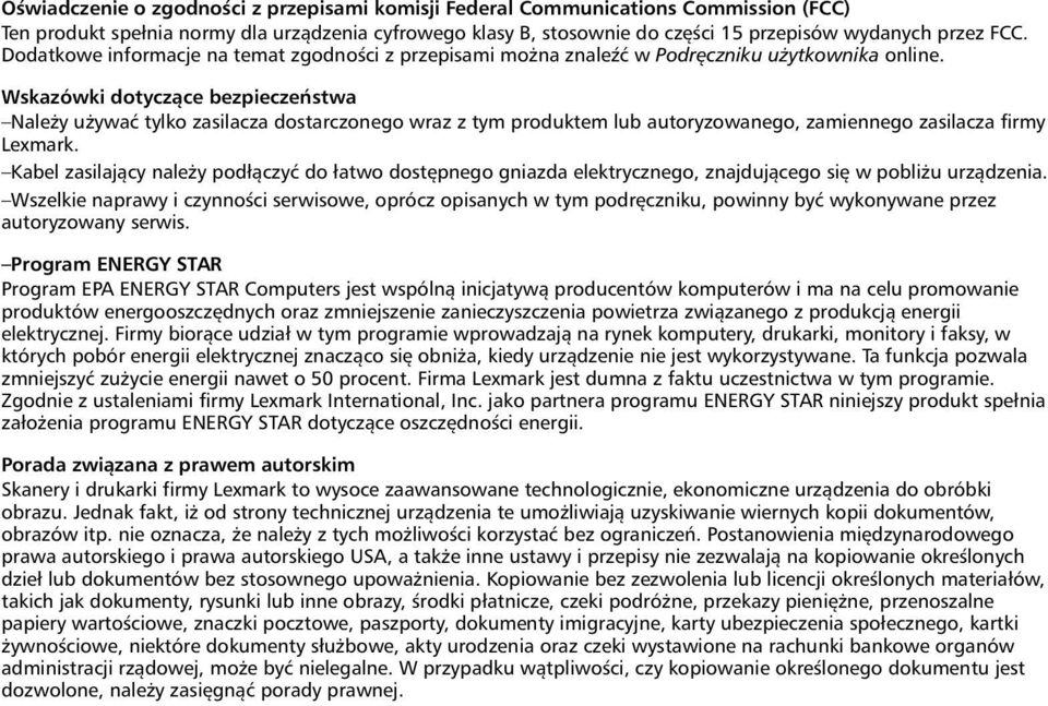 Wskazówki dotyczące bezpieczeństwa Należy używać tylko zasilacza dostarczonego wraz z tym produktem lub autoryzowanego, zamiennego zasilacza firmy Lexmark.