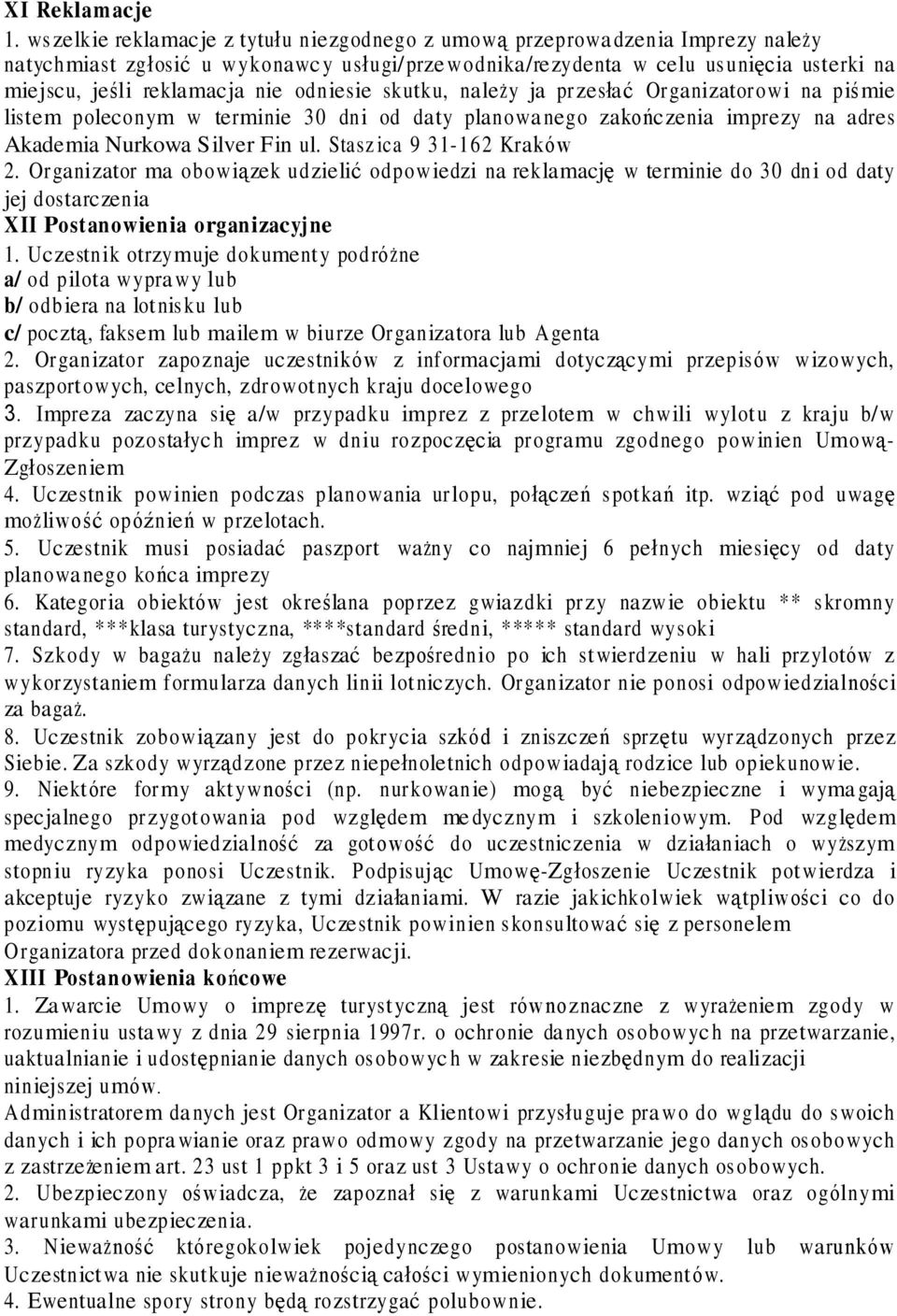 nie odniesie skutku, należy ja przesłać Organizatorowi na piśmie listem poleconym w terminie 30 dni od daty planowa nego zakończenia imprezy na adres Akademia Nurkowa Silver Fin ul.