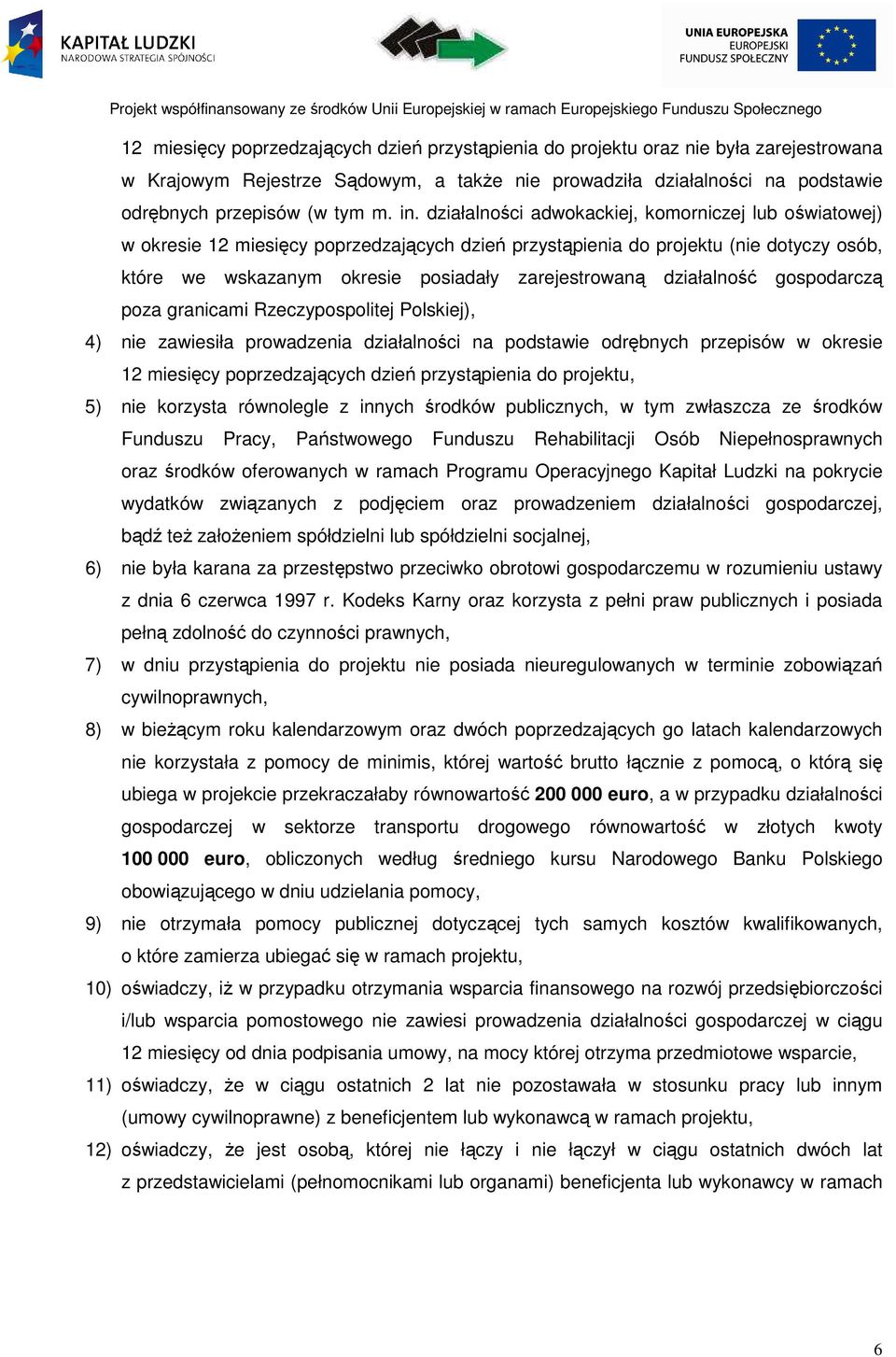 działalność gospodarczą poza granicami Rzeczypospolitej Polskiej), 4) nie zawiesiła prowadzenia działalności na podstawie odrębnych przepisów w okresie 12 miesięcy poprzedzających dzień przystąpienia