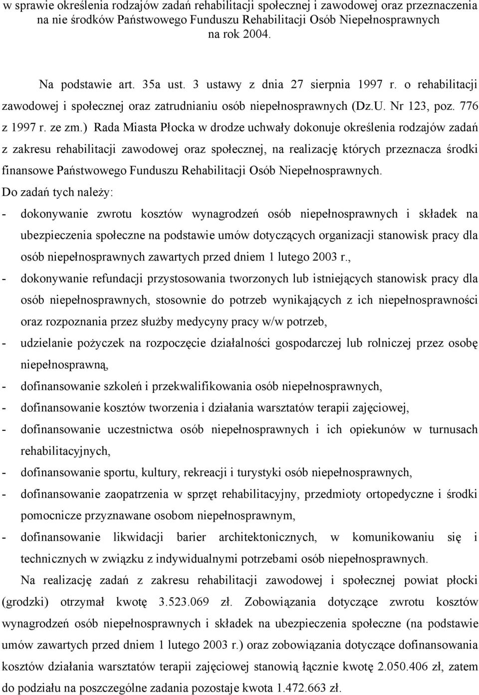 ) Rada Miasta Płocka w drodze uchwały dokonuje określenia rodzajów zadań z zakresu rehabilitacji zawodowej oraz społecznej, na realizację których przeznacza środki finansowe Państwowego Funduszu