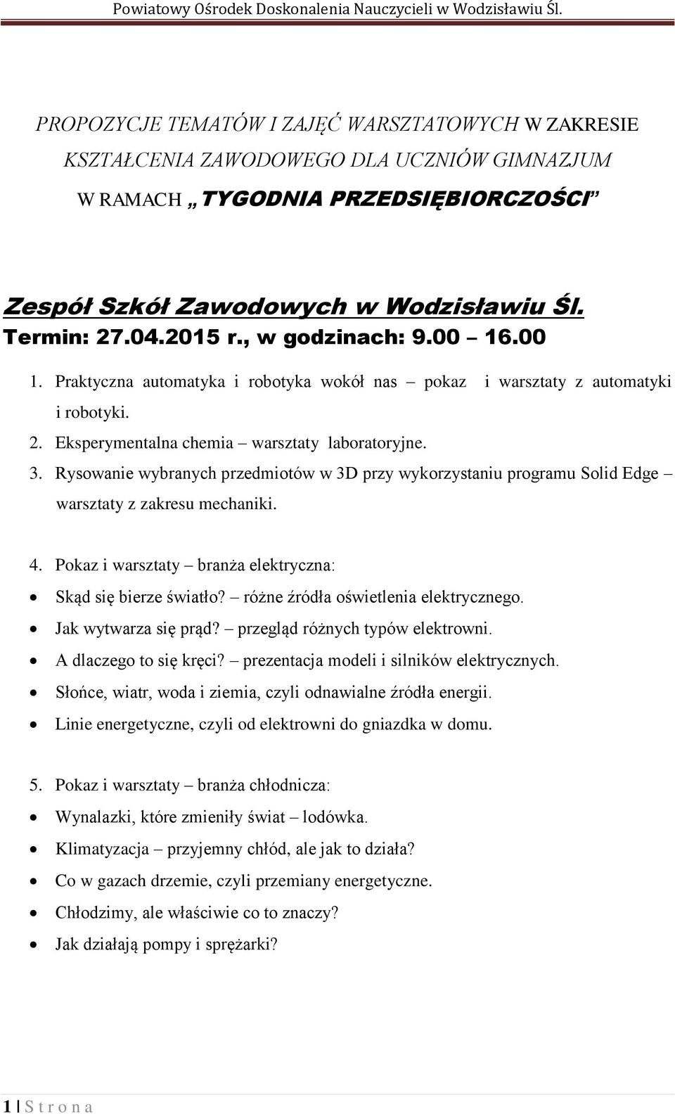 Rysowanie wybranych przedmiotów w 3D przy wykorzystaniu programu Solid Edge warsztaty z zakresu mechaniki. 4. Pokaz i warsztaty branża elektryczna: Skąd się bierze światło?