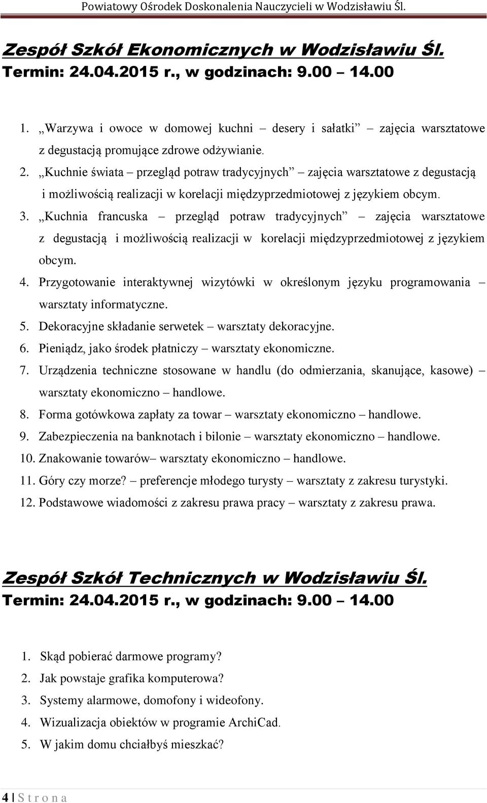 Kuchnia francuska przegląd potraw tradycyjnych zajęcia warsztatowe z degustacją i możliwością realizacji w korelacji międzyprzedmiotowej z językiem obcym. 4.