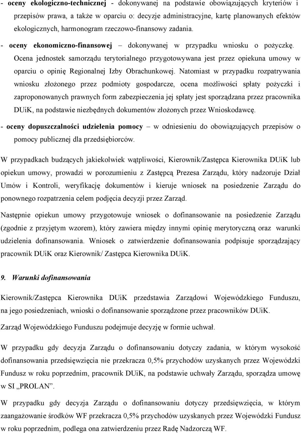 Ocena jednostek samorządu terytorialnego przygotowywana jest przez opiekuna umowy w oparciu o opinię Regionalnej Izby Obrachunkowej.