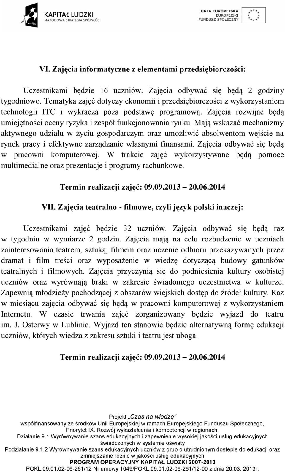 Zajęcia rozwijać będą umiejętności oceny ryzyka i zespół funkcjonowania rynku.