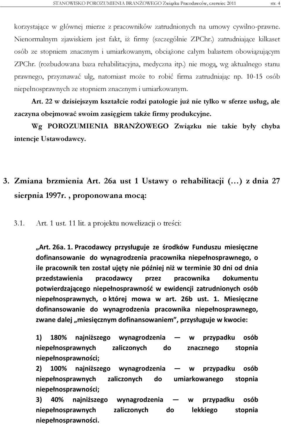 (rozbudowana baza rehabilitacyjna, medyczna itp.) nie mogą, wg aktualnego stanu prawnego, przyznawać ulg, natomiast może to robić firma zatrudniając np.