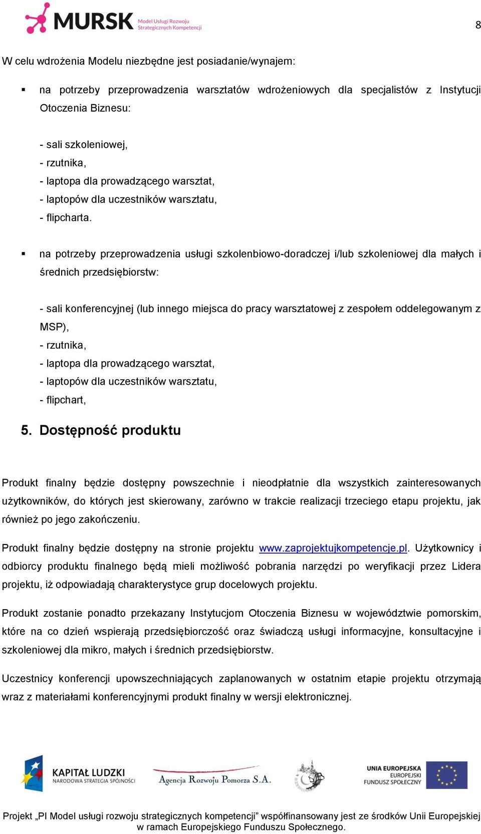 na potrzeby przeprowadzenia usługi szkolenbiowo-doradczej i/lub szkoleniowej dla małych i średnich przedsiębiorstw: - sali konferencyjnej (lub innego miejsca do pracy warsztatowej z zespołem