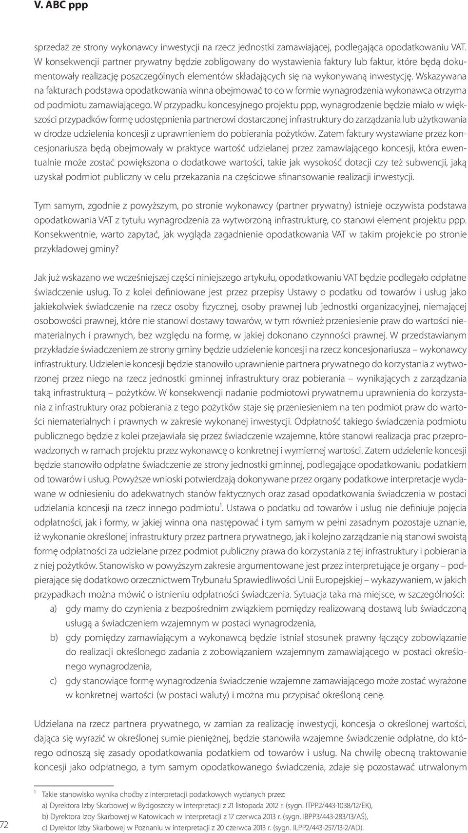 Wskazywana na fakturach podstawa opodatkowania winna obejmować to co w formie wynagrodzenia wykonawca otrzyma od podmiotu zamawiającego.