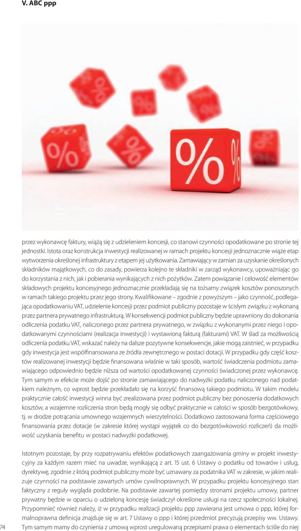 Zamawiający w zamian za uzyskanie określonych składników majątkowych, co do zasady, powierza kolejno te składniki w zarząd wykonawcy, upoważniając go do korzystania z nich, jak i pobierania