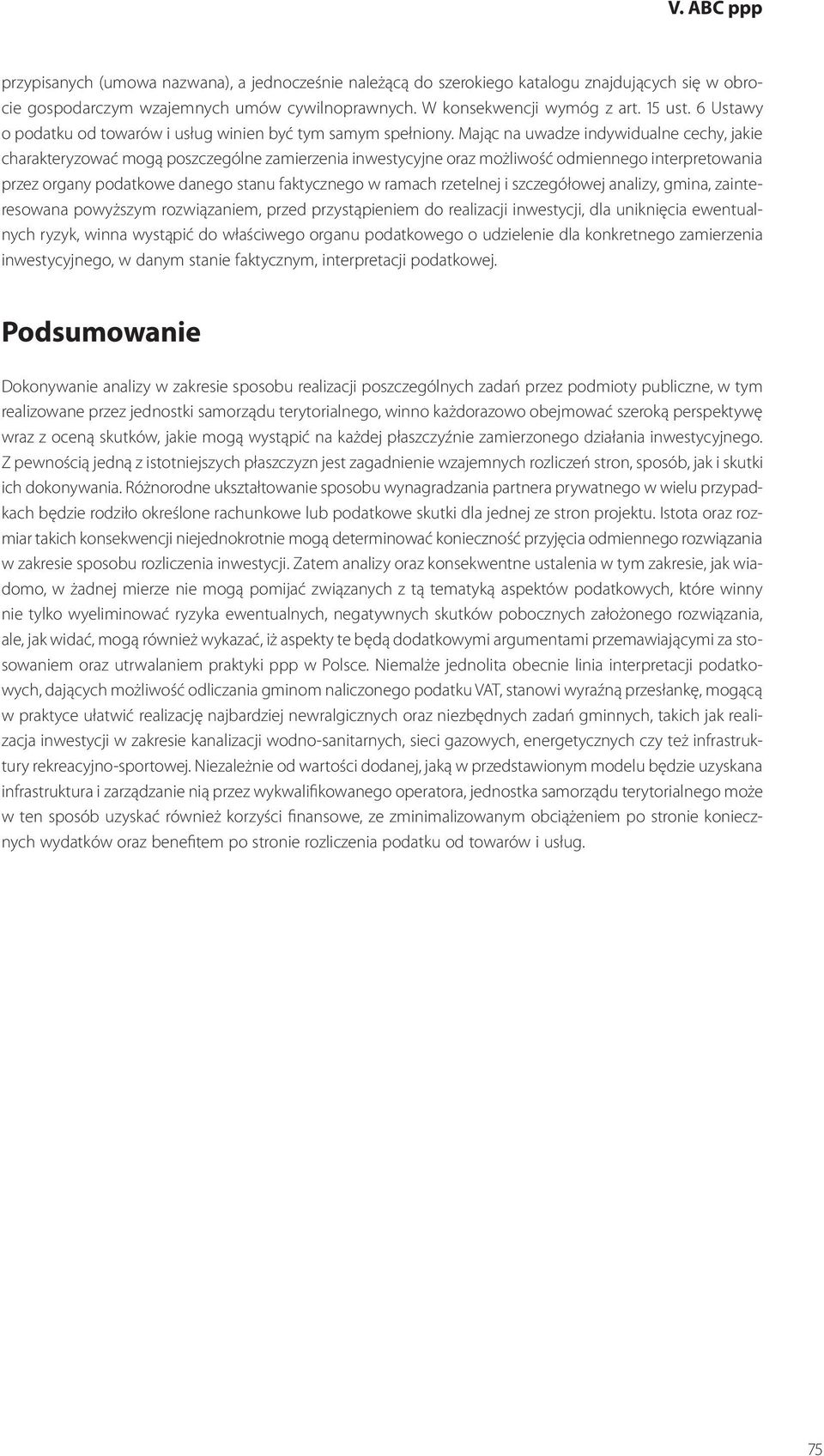 Mając na uwadze indywidualne cechy, jakie charakteryzować mogą poszczególne zamierzenia inwestycyjne oraz możliwość odmiennego interpretowania przez organy podatkowe danego stanu faktycznego w ramach