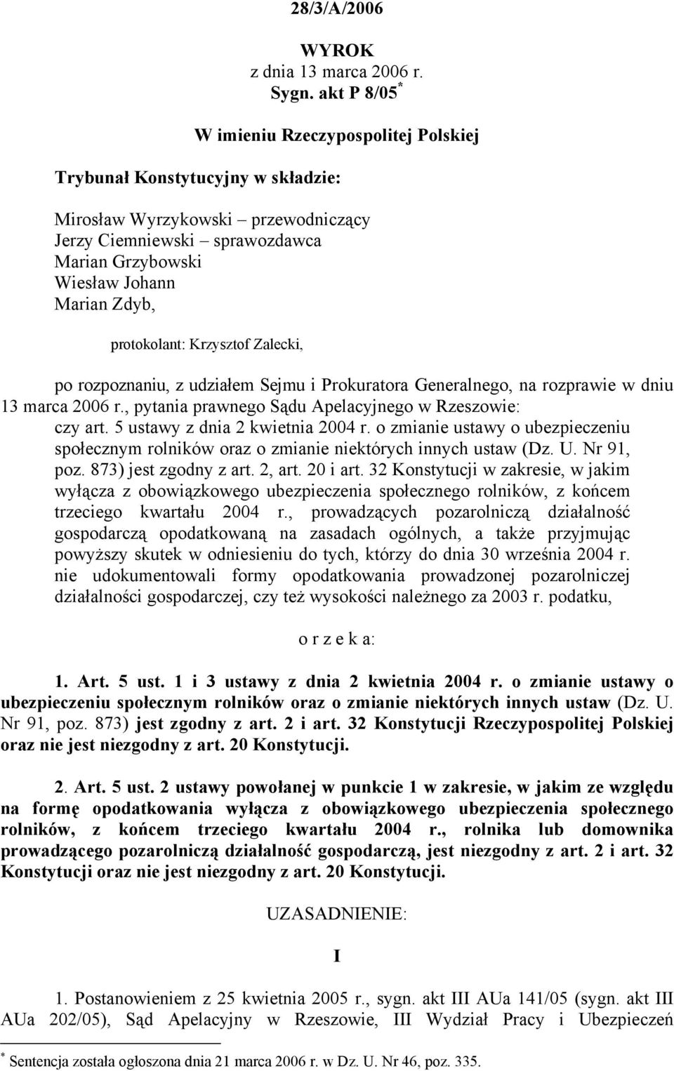 protokolant: Krzysztof Zalecki, po rozpoznaniu, z udziałem Sejmu i Prokuratora Generalnego, na rozprawie w dniu 13 marca 2006 r., pytania prawnego Sądu Apelacyjnego w Rzeszowie: czy art.