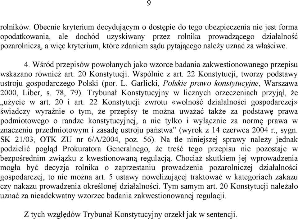 sądu pytającego należy uznać za właściwe. 4. Wśród przepisów powołanych jako wzorce badania zakwestionowanego przepisu wskazano również art. 20 Konstytucji. Wspólnie z art.