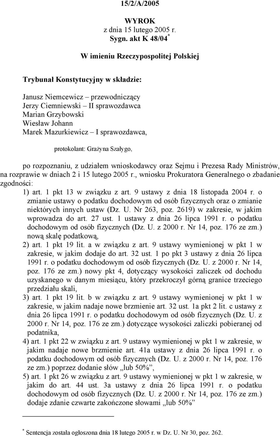 Mazurkiewicz I sprawozdawca, protokolant: Grażyna Szałygo, po rozpoznaniu, z udziałem wnioskodawcy oraz Sejmu i Prezesa Rady Ministrów, na rozprawie w dniach 2 i 15 lutego 2005 r.