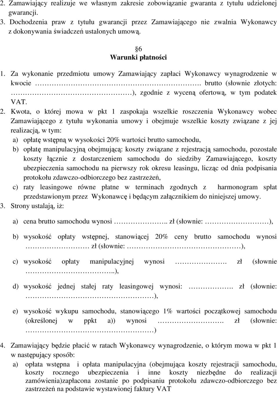 Za wykonanie przedmiotu umowy Zamawiający zapłaci Wykonawcy wynagrodzenie w kwocie. brutto (słownie złotych: ), zgodnie z wyceną ofertową, w tym podatek VAT. 2.