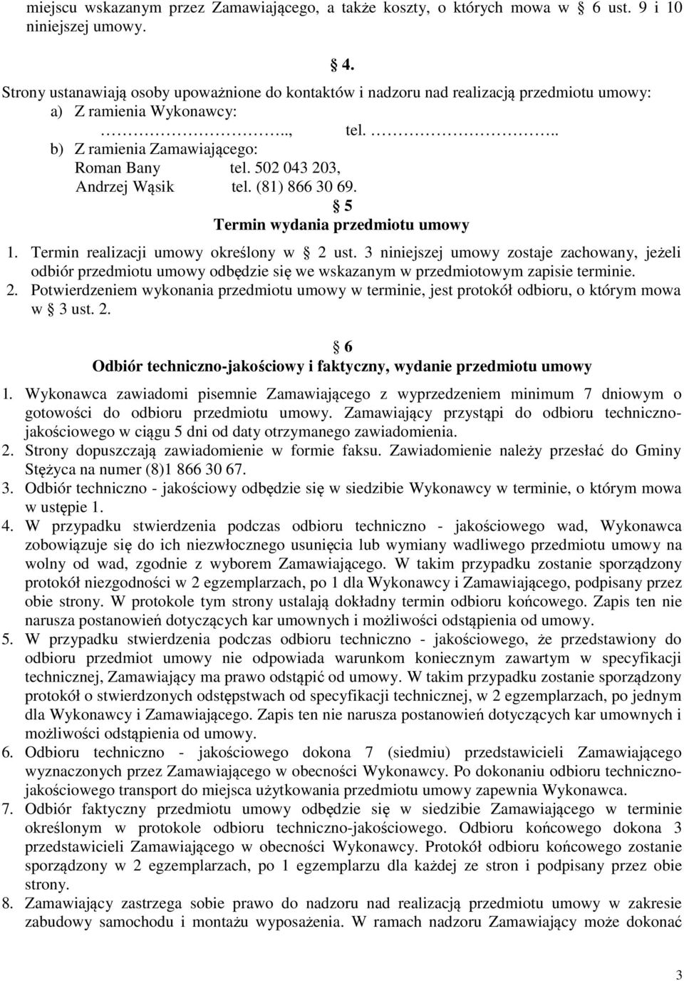 502 043 203, Andrzej Wąsik tel. (81) 866 30 69. 5 Termin wydania przedmiotu umowy 4. 1. Termin realizacji umowy określony w 2 ust.