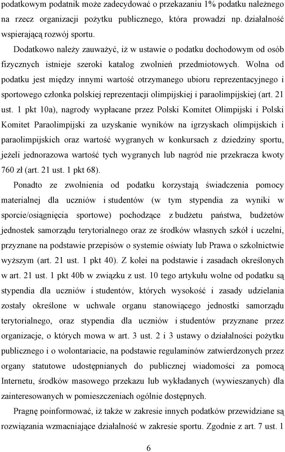 Wolna od podatku jest między innymi wartość otrzymanego ubioru reprezentacyjnego i sportowego członka polskiej reprezentacji olimpijskiej i paraolimpijskiej (art. 21 ust.