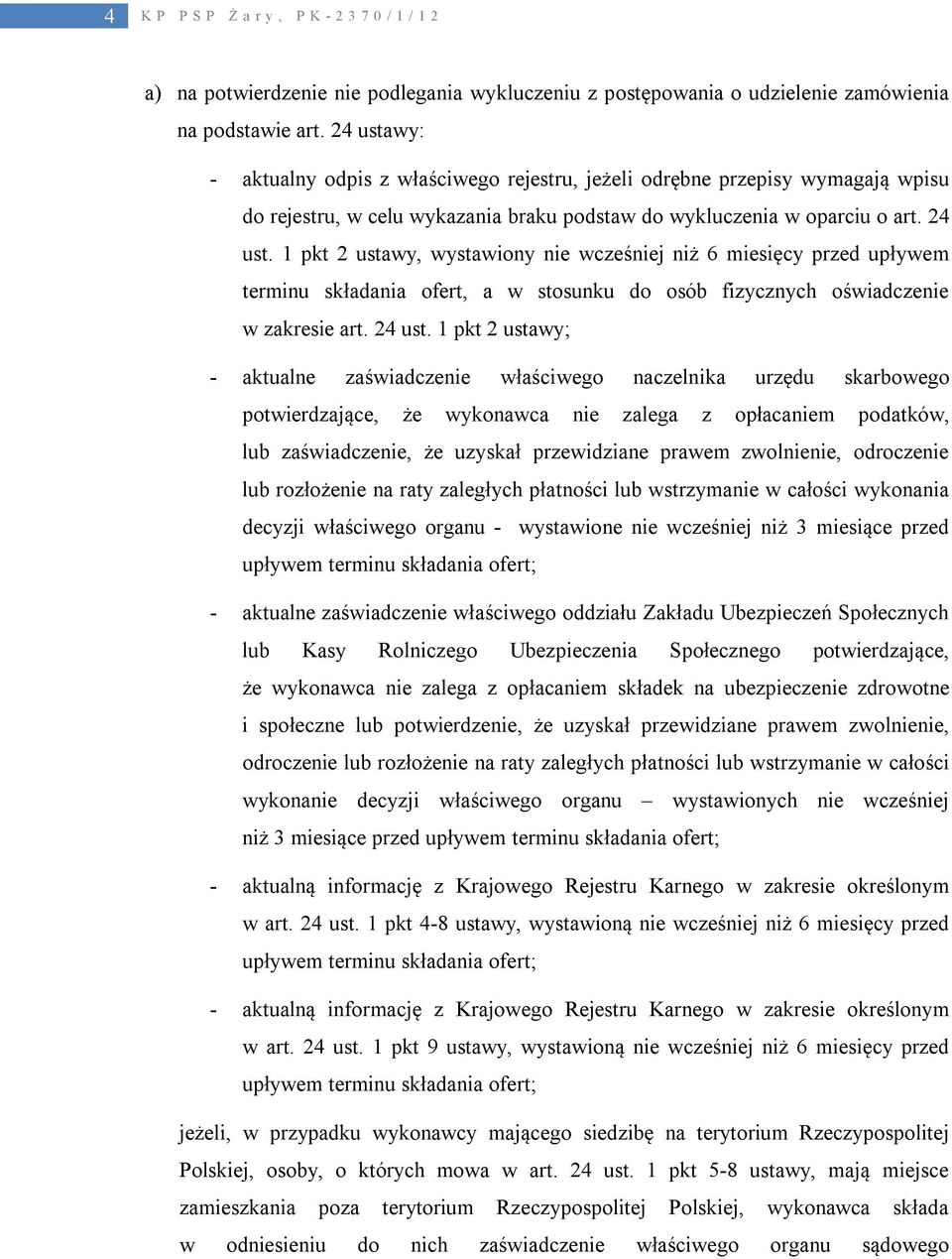 1 pkt 2 ustawy, wystawiony nie wcześniej niż 6 miesięcy przed upływem terminu składania ofert, a w stosunku do osób fizycznych oświadczenie w zakresie art. 24 ust.