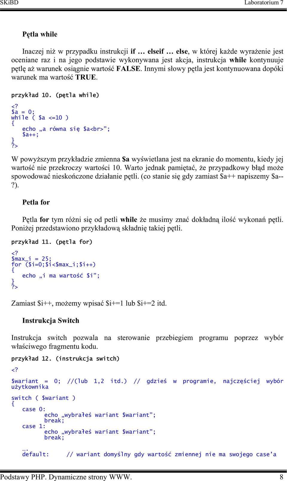 (p tla while) $a = 0; while ( $a <=10 ) echo a równa si $a<br> ; $a++; W powy szym przyk adzie zmienna $a wy wietlana jest na ekranie do momentu, kiedy jej warto nie przekroczy warto ci 10.