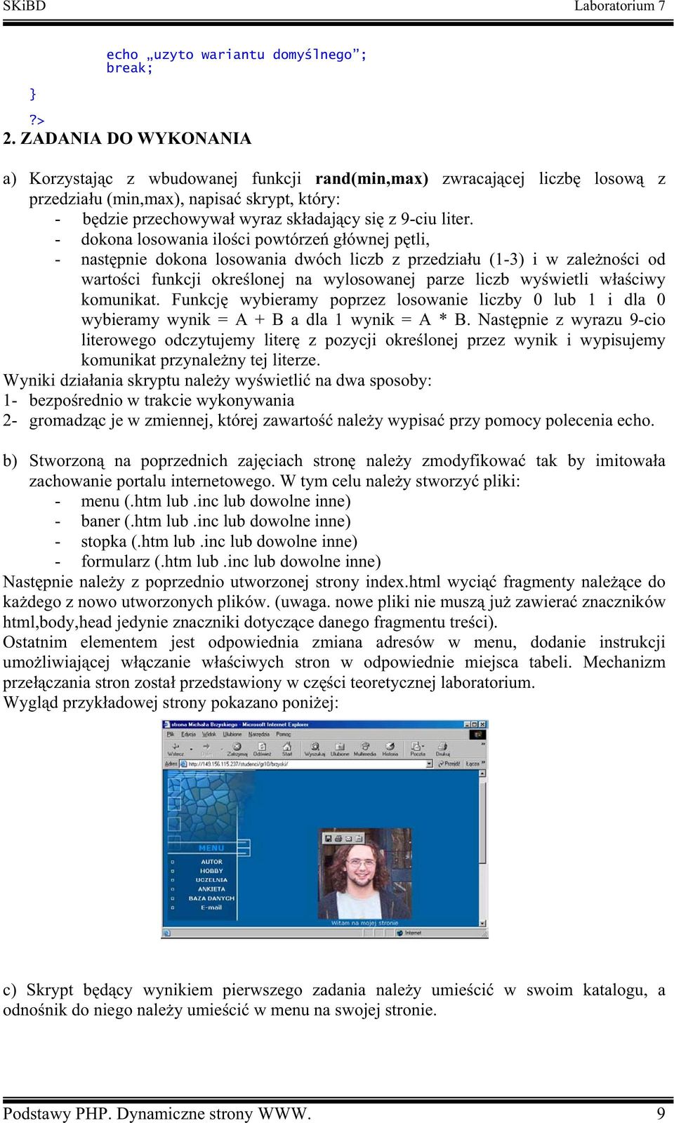 - dokona losowania ilo ci powtórze g ównej p tli, - nast pnie dokona losowania dwóch liczb z przedzia u (1-3) i w zale no ci od warto ci funkcji okre lonej na wylosowanej parze liczb wy wietli w a