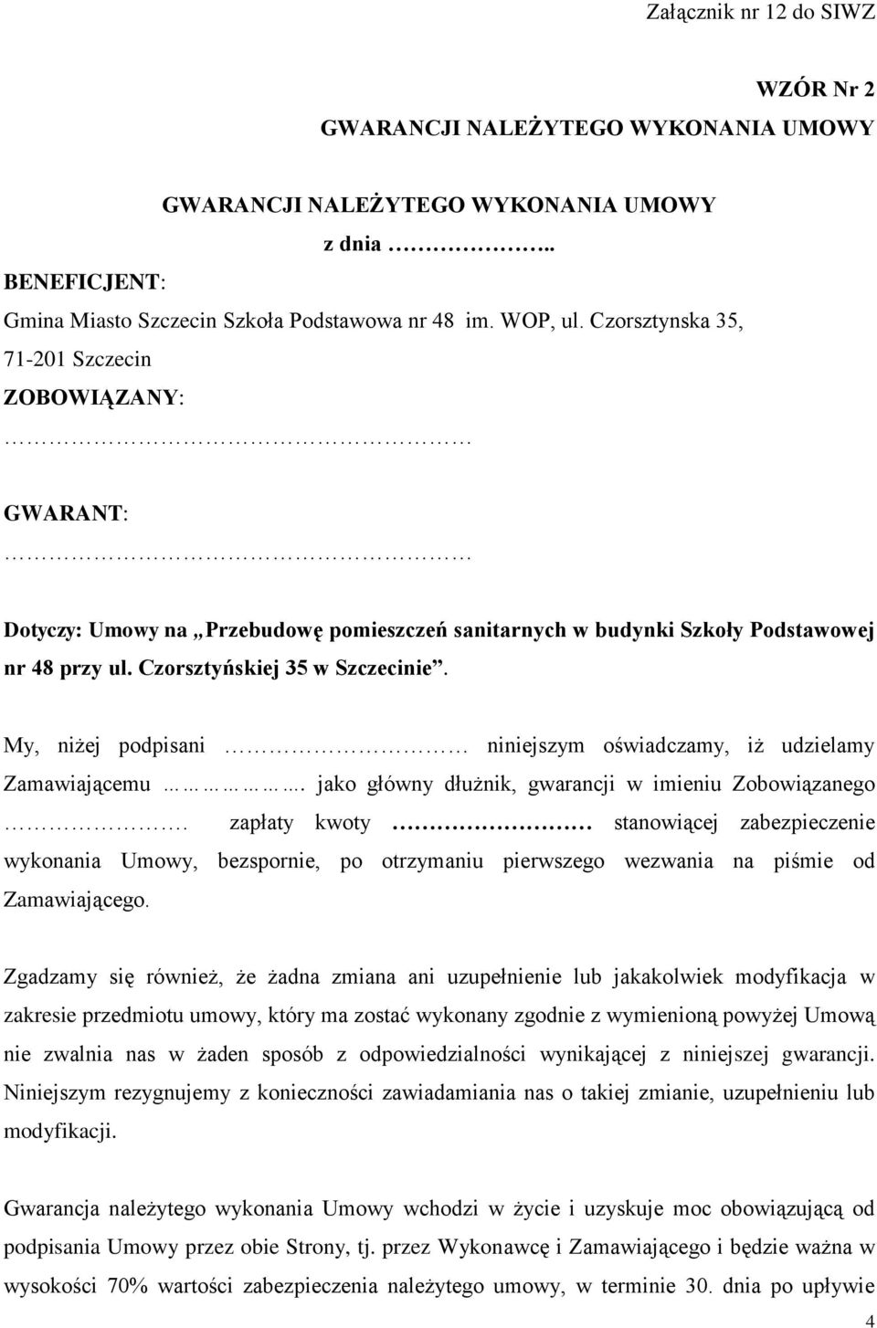 My, niżej podpisani niniejszym oświadczamy, iż udzielamy Zamawiającemu. jako główny dłużnik, gwarancji w imieniu Zobowiązanego.