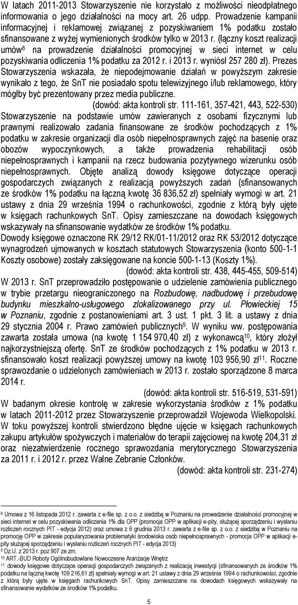 (łączny koszt realizacji umów 8 na prowadzenie działalności promocyjnej w sieci internet w celu pozyskiwania odliczenia 1% podatku za 2012 r. i 2013 r. wyniósł 257 280 zł).