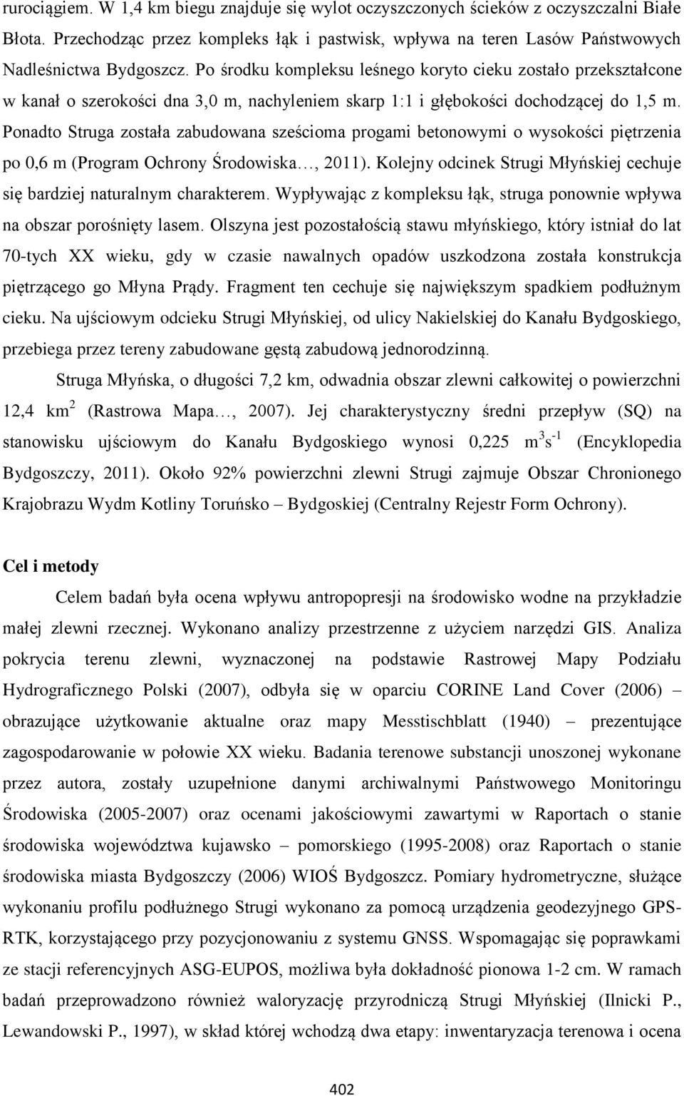 Ponadto Struga została zabudowana sześcioma progami betonowymi o wysokości piętrzenia po 0,6 m (Program Ochrony Środowiska, 2011).