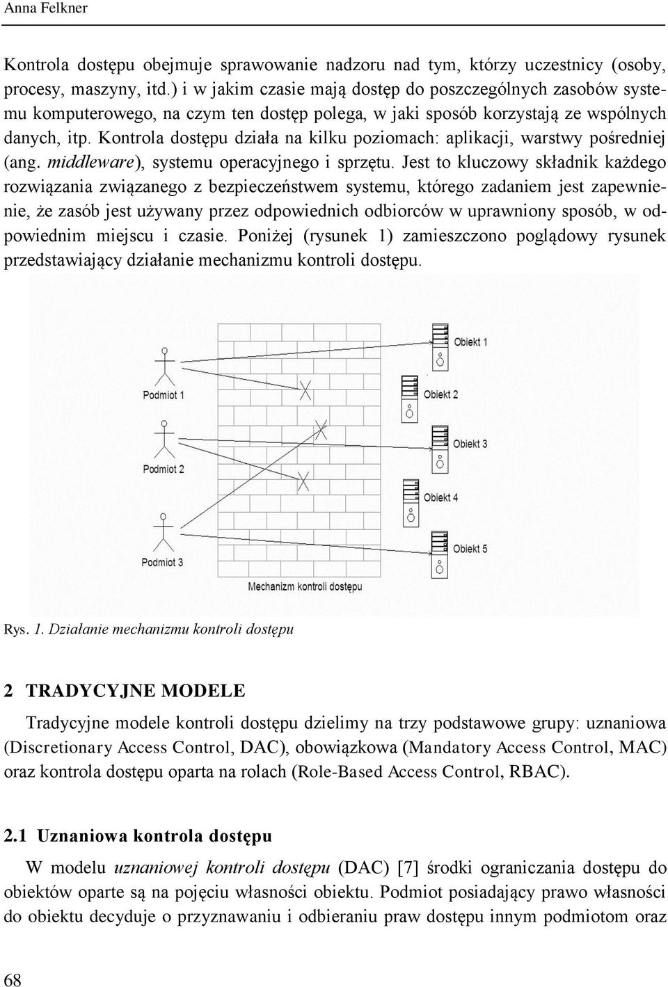 Kontrola dostępu działa na kilku poziomach: aplikacji, warstwy pośredniej (ang. middleware), systemu operacyjnego i sprzętu.