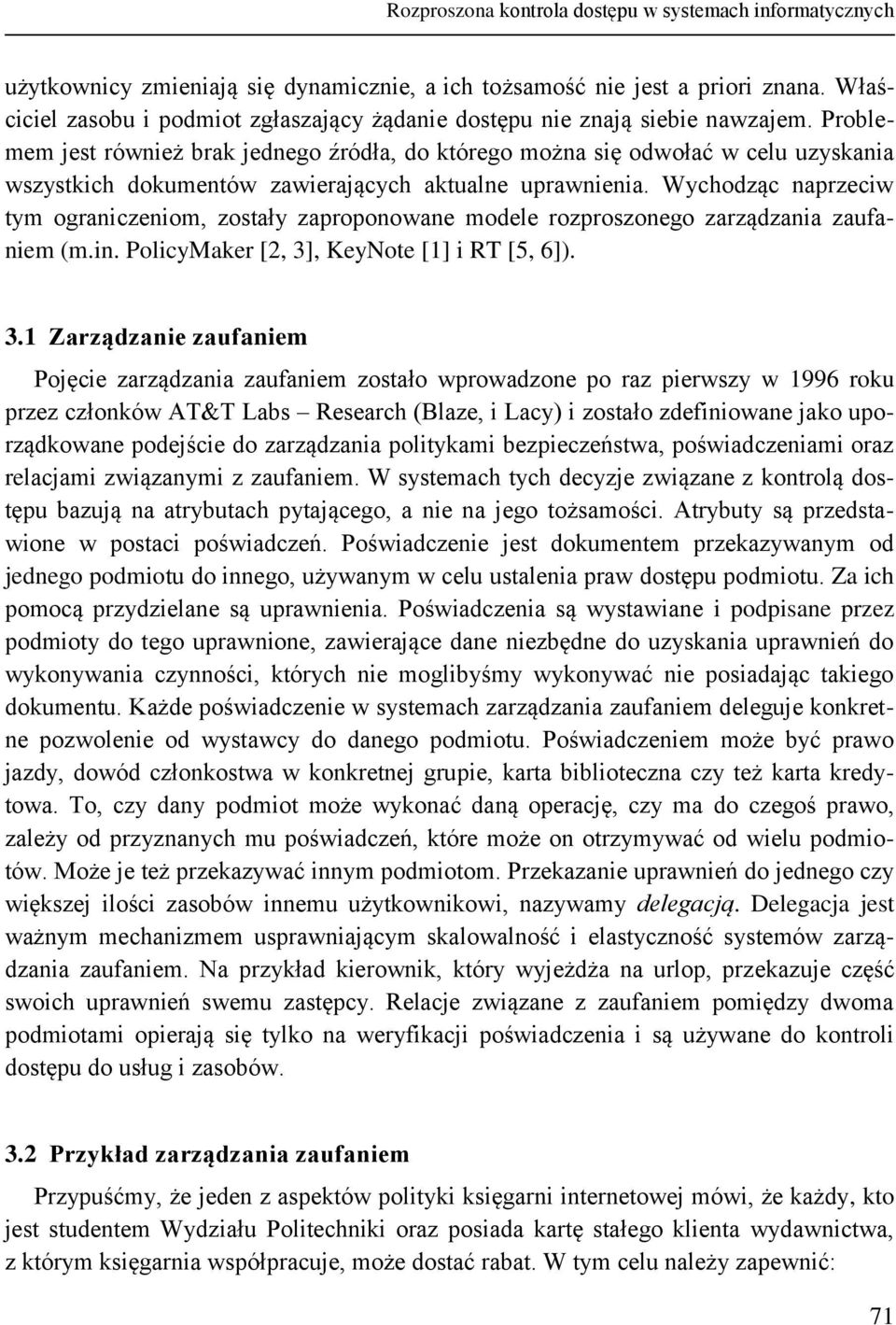 Problemem jest również brak jednego źródła, do którego można się odwołać w celu uzyskania wszystkich dokumentów zawierających aktualne uprawnienia.