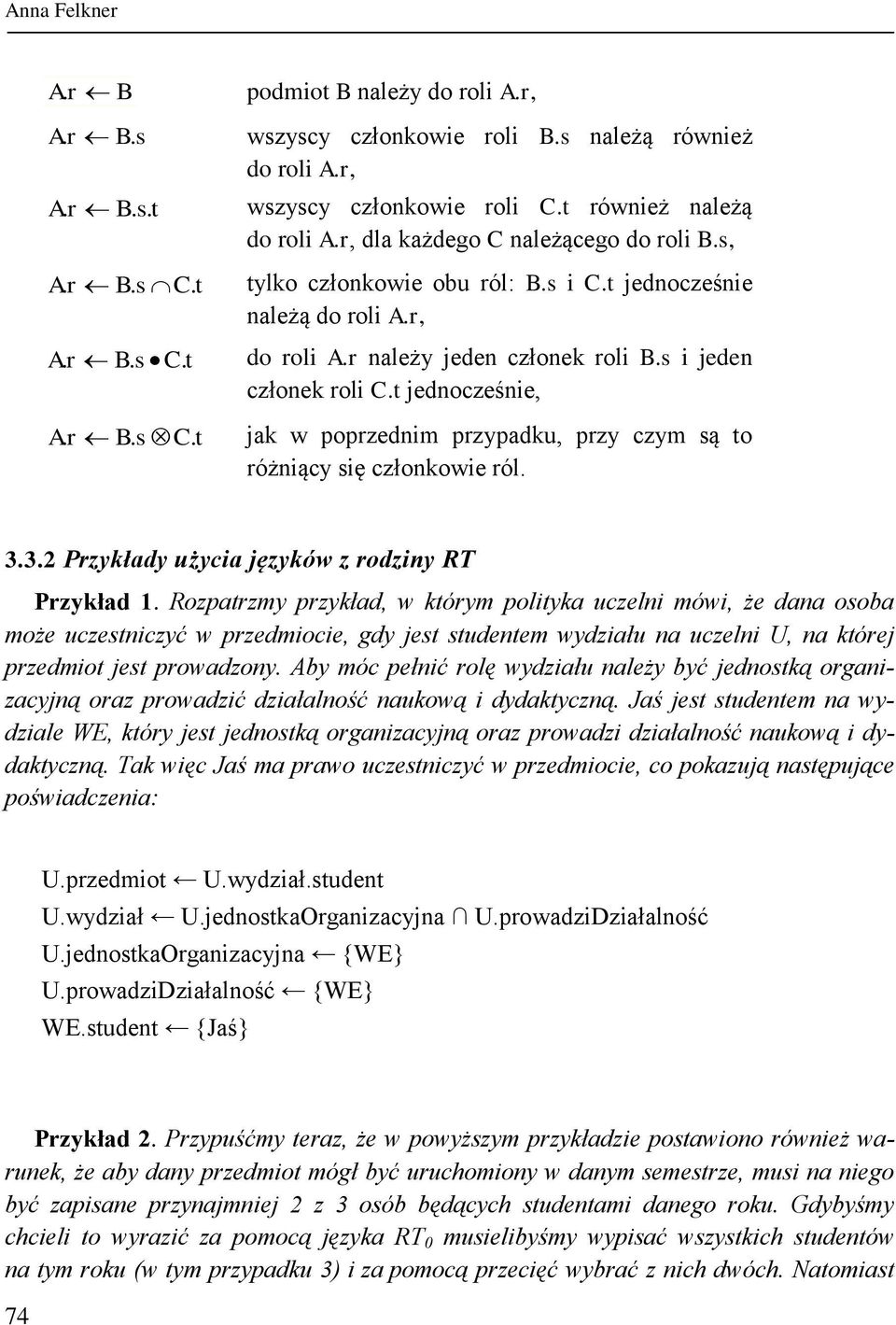 s i jeden członek roli C.t jednocześnie, A. r B. s C. t - jak w poprzednim przypadku, przy czym są to różniący się członkowie ról. 3.3.2 Przykłady użycia języków z rodziny RT Przykład 1.