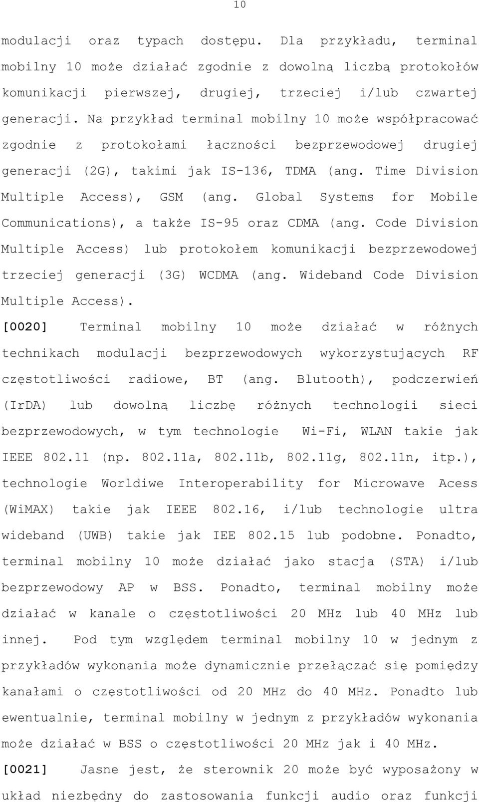Global Systems for Mobile Communications), a także IS-95 oraz CDMA (ang. Code Division Multiple Access) lub protokołem komunikacji bezprzewodowej trzeciej generacji (3G) WCDMA (ang.