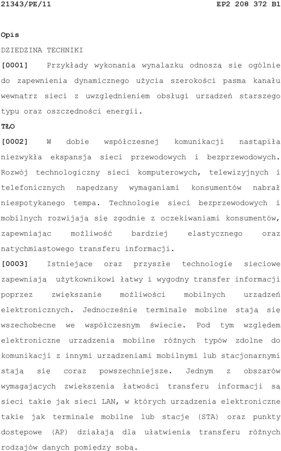 Rozwój technologiczny sieci komputerowych, telewizyjnych i telefonicznych napędzany wymaganiami konsumentów nabrał niespotykanego tempa.