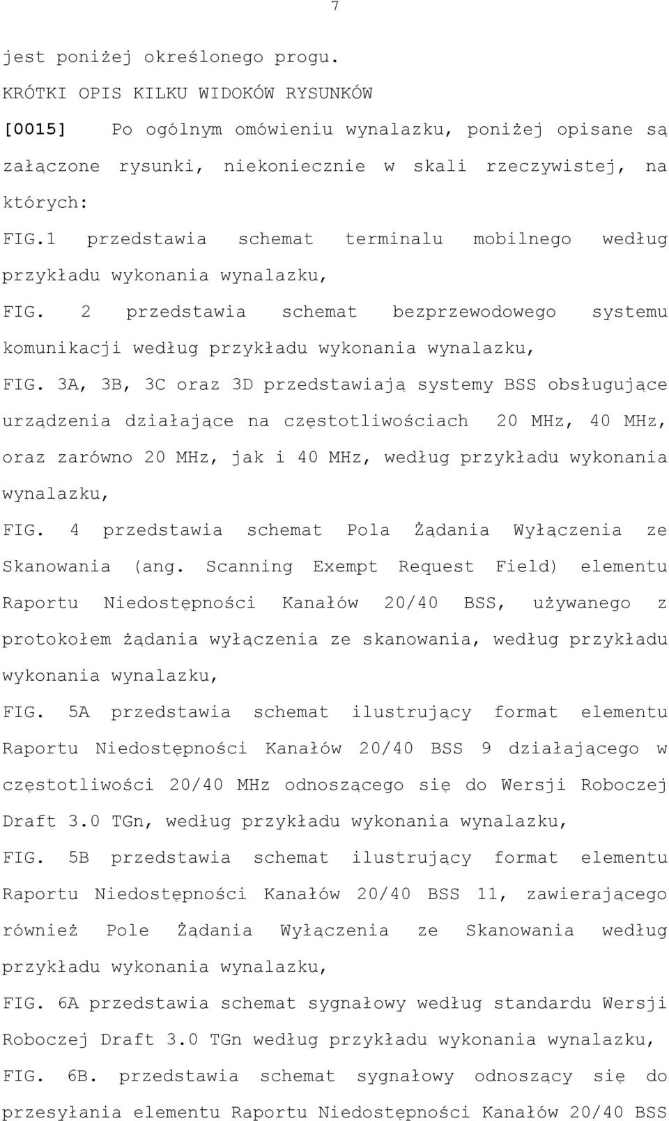 3A, 3B, 3C oraz 3D przedstawiają systemy BSS obsługujące urządzenia działające na częstotliwościach 20 MHz, 40 MHz, oraz zarówno 20 MHz, jak i 40 MHz, według przykładu wykonania wynalazku, FIG.