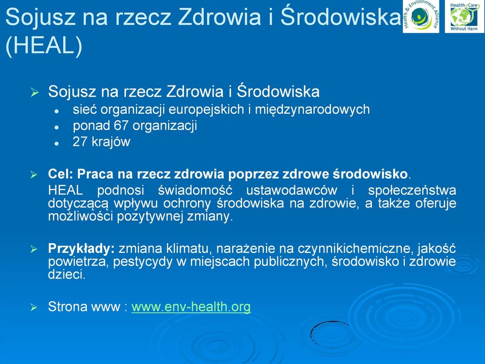 HEAL podnosi świadomość ustawodawców i społeczeństwa dotyczącą wpływu ochrony środowiska na zdrowie, a także oferuje możliwości