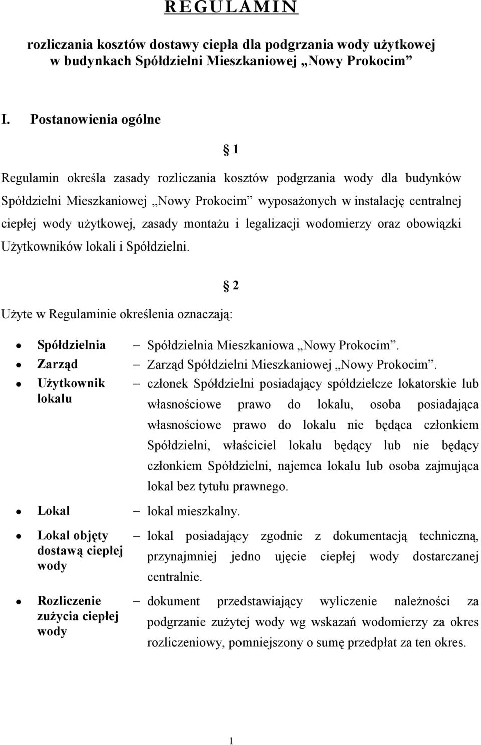 zasady montaŝu i legalizacji wodomierzy oraz obowiązki UŜytkowników lokali i Spółdzielni. UŜyte w Regulaminie określenia oznaczają: Spółdzielnia Spółdzielnia Mieszkaniowa Nowy Prokocim.