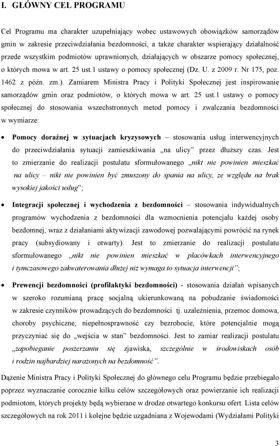 Zamiarem Ministra Pracy i Polityki Społecznej jest inspirowanie samorządów gmin oraz podmiotów, o których mowa w art. 25 ust.